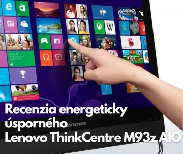 Recenzia energeticky úsporného Lenovo ThinkCentre M93z AIO