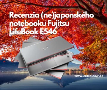 Recenzia (ne)japonského notebooku Fujitsu LifeBook E546