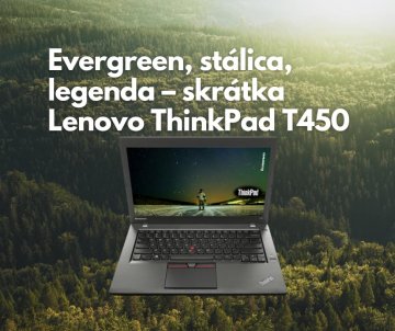 RECENZIA: Evergreen, stálica, legenda – skrátka Lenovo ThinkPad T450